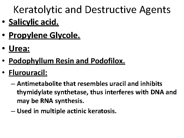 Keratolytic and Destructive Agents • Salicylic acid. • Propylene Glycole. • Urea: • Podophyllum