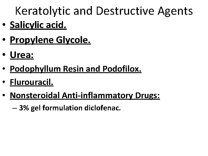 Keratolytic and Destructive Agents • Salicylic acid. • Propylene Glycole. • Urea: • Podophyllum
