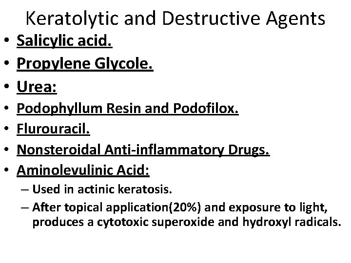 Keratolytic and Destructive Agents • Salicylic acid. • Propylene Glycole. • Urea: • •