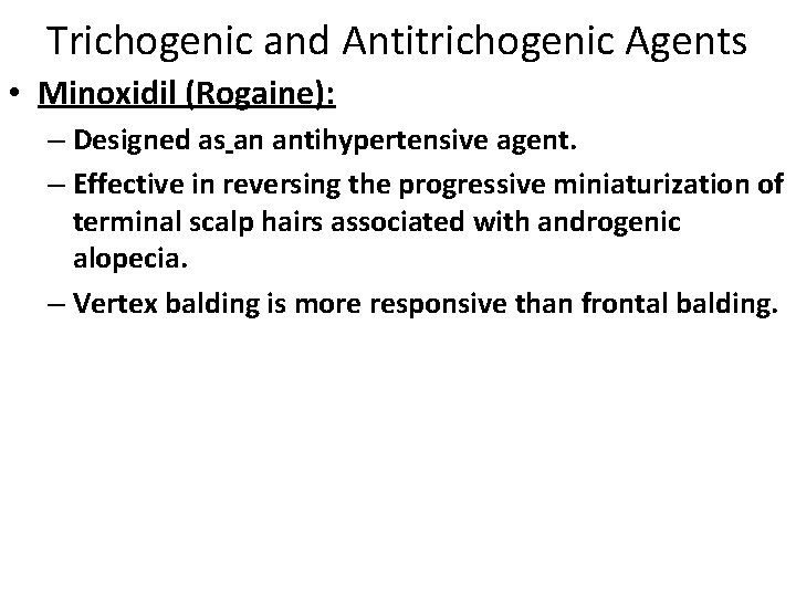 Trichogenic and Antitrichogenic Agents • Minoxidil (Rogaine): – Designed as an antihypertensive agent. –