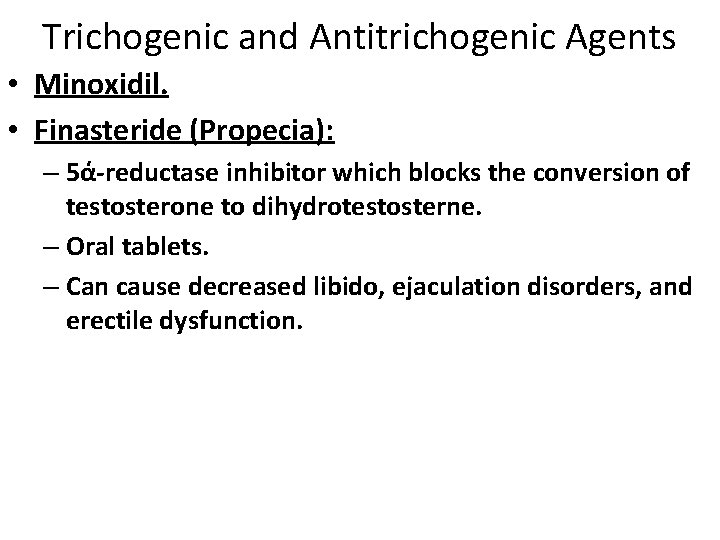 Trichogenic and Antitrichogenic Agents • Minoxidil. • Finasteride (Propecia): – 5ά-reductase inhibitor which blocks