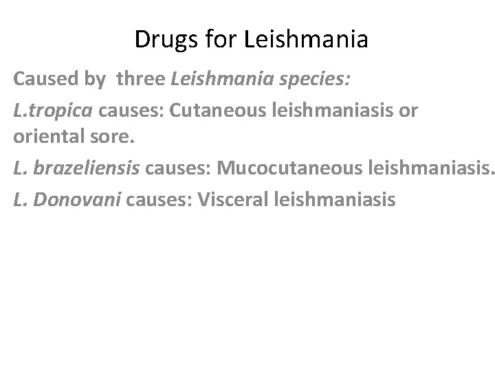 Drugs for Leishmania Caused by three Leishmania species: L. tropica causes: Cutaneous leishmaniasis or