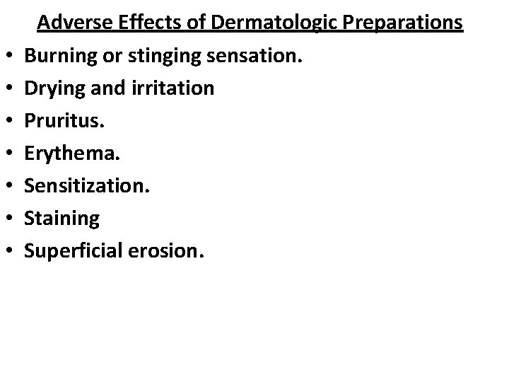  • • Adverse Effects of Dermatologic Preparations Burning or stinging sensation. Drying and