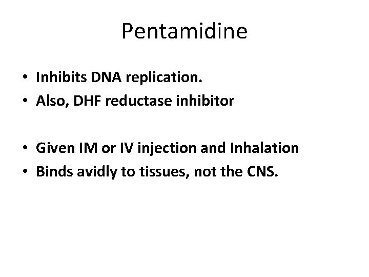 Pentamidine • Inhibits DNA replication. • Also, DHF reductase inhibitor • Given IM or