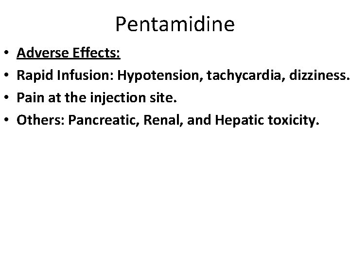 Pentamidine • • Adverse Effects: Rapid Infusion: Hypotension, tachycardia, dizziness. Pain at the injection