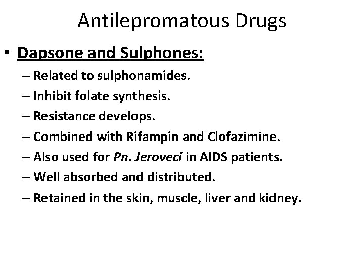 Antilepromatous Drugs • Dapsone and Sulphones: – Related to sulphonamides. – Inhibit folate synthesis.