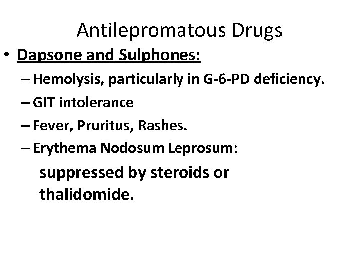 Antilepromatous Drugs • Dapsone and Sulphones: – Hemolysis, particularly in G-6 -PD deficiency. –