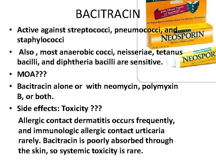 BACITRACIN • Active against streptococci, pneumococci, and staphylococci • Also , most anaerobic cocci,