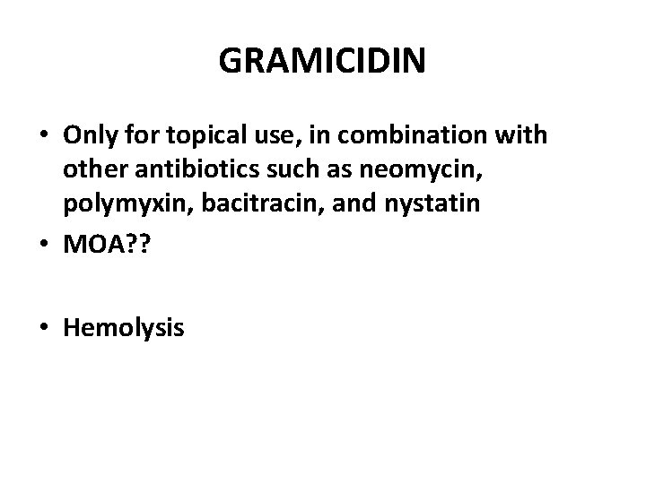 GRAMICIDIN • Only for topical use, in combination with other antibiotics such as neomycin,