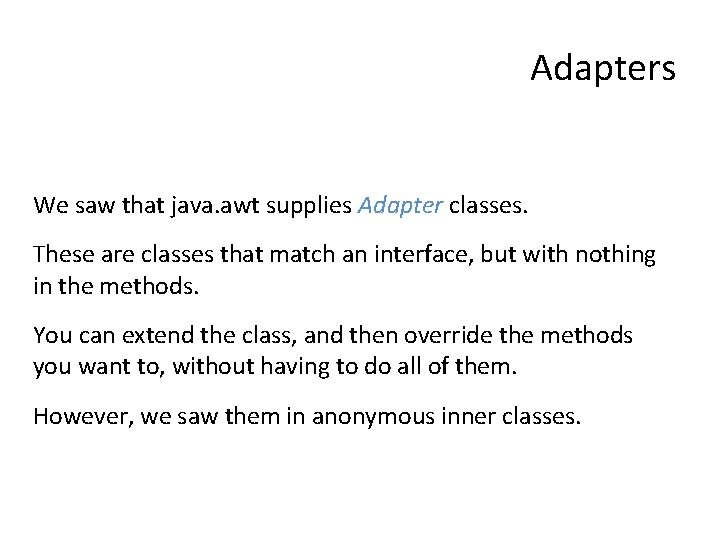 Adapters We saw that java. awt supplies Adapter classes. These are classes that match