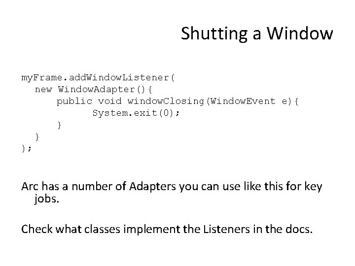 Shutting a Window my. Frame. add. Window. Listener( new Window. Adapter(){ public void window.