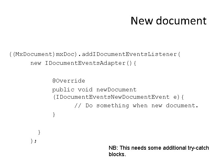 New document ((Mx. Document)mx. Doc). add. IDocument. Events. Listener( new IDocument. Events. Adapter(){ @Override