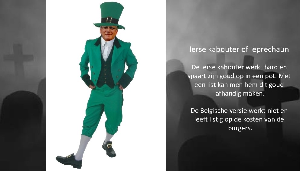 Ierse kabouter of leprechaun De Ierse kabouter werkt hard en spaart zijn goud op