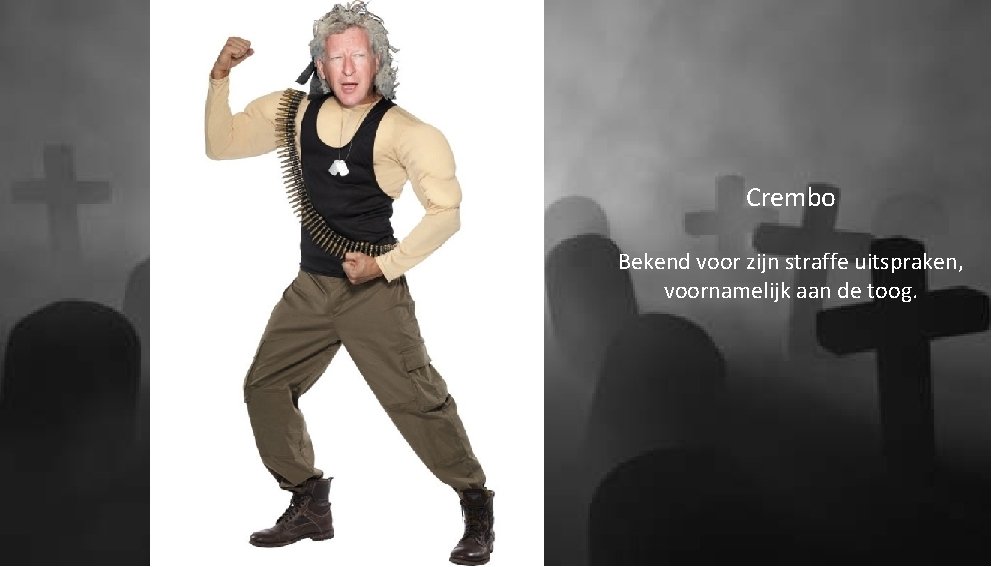 Crembo Bekend voor zijn straffe uitspraken, voornamelijk aan de toog. 