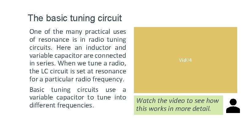 The basic tuning circuit One of the many practical uses of resonance is in