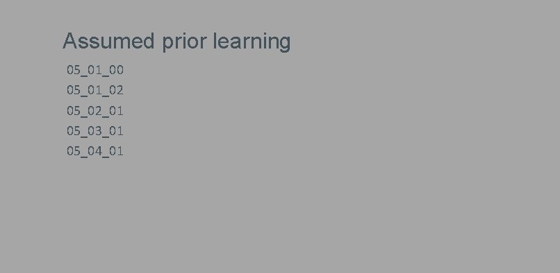 Assumed prior learning 05_01_00 05_01_02 05_02_01 05_03_01 05_04_01 