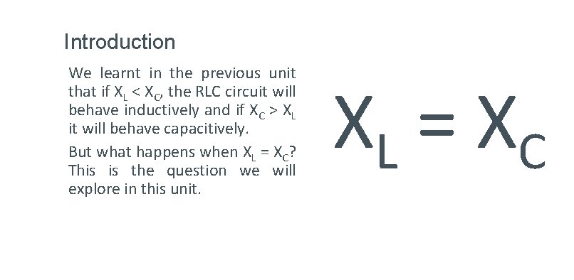 Introduction We learnt in the previous unit that if XL < XC, the RLC