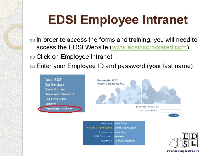 EDSI Employee Intranet In order to access the forms and training, you will need