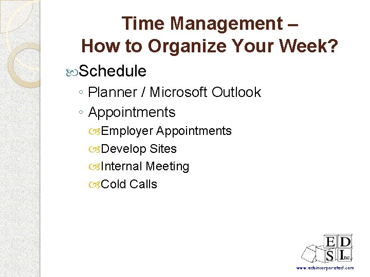 Time Management – How to Organize Your Week? Schedule ◦ Planner / Microsoft Outlook