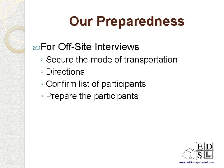 Our Preparedness For Off-Site Interviews ◦ Secure the mode of transportation ◦ Directions ◦