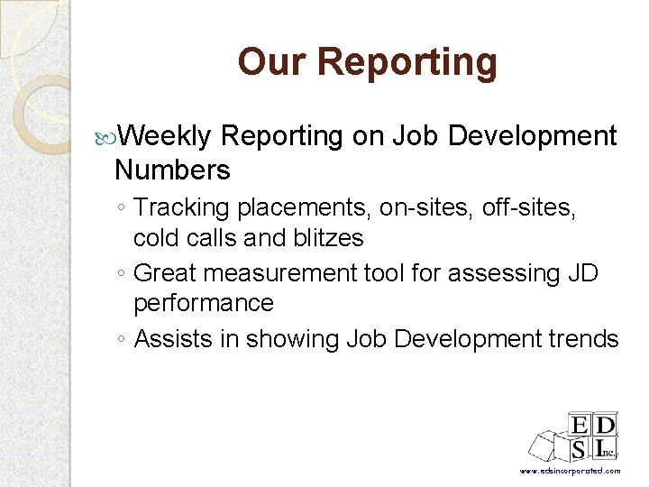 Our Reporting Weekly Reporting on Job Development Numbers ◦ Tracking placements, on-sites, off-sites, cold