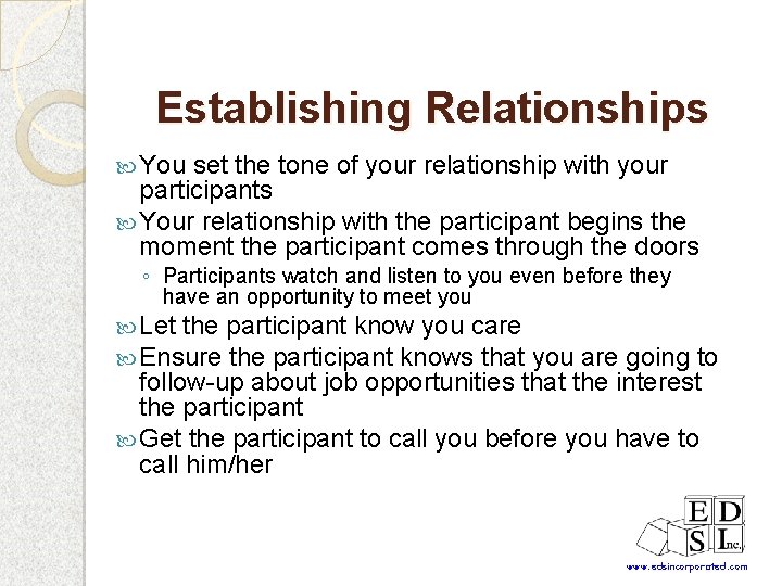 Establishing Relationships You set the tone of your relationship with your participants Your relationship