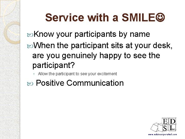 Service with a SMILE Know your participants by name When the participant sits at