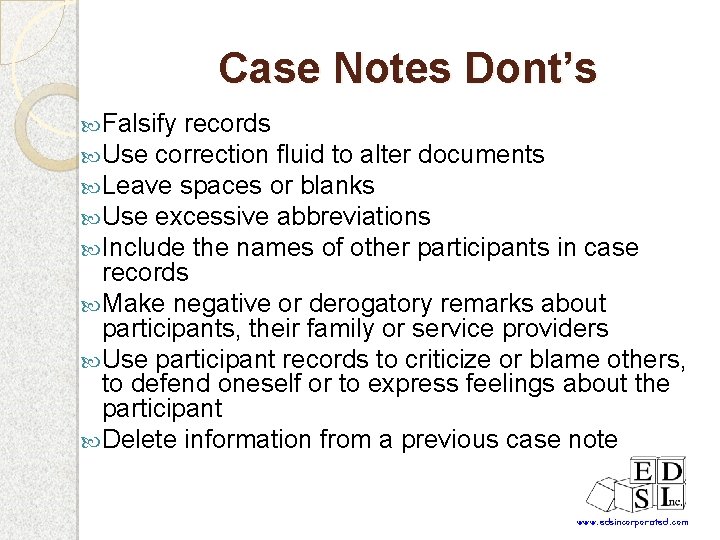 Case Notes Dont’s Falsify records Use correction fluid to alter documents Leave spaces or