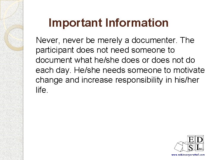 Important Information Never, never be merely a documenter. The participant does not need someone