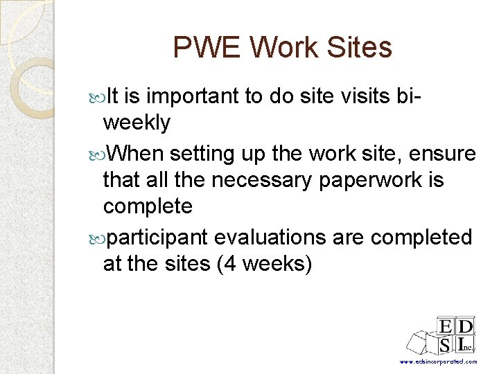 PWE Work Sites It is important to do site visits biweekly When setting up