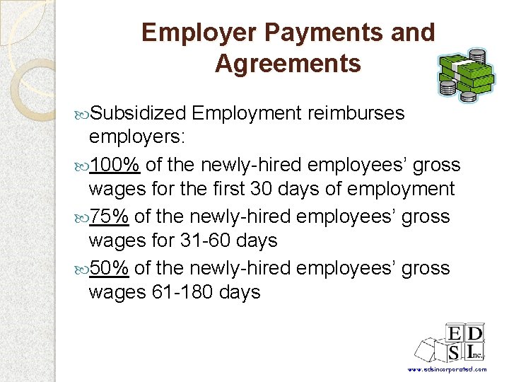 Employer Payments and Agreements Subsidized Employment reimburses employers: 100% of the newly-hired employees’ gross