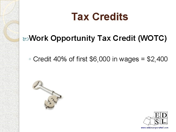 Tax Credits Work Opportunity Tax Credit (WOTC) ◦ Credit 40% of first $6, 000