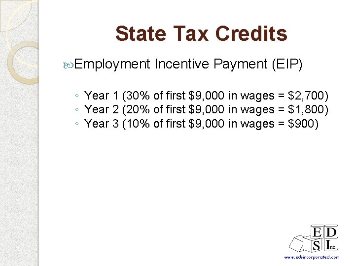 State Tax Credits Employment Incentive Payment (EIP) ◦ Year 1 (30% of first $9,