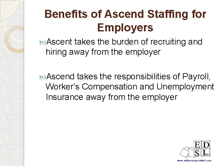 Benefits of Ascend Staffing for Employers Ascent takes the burden of recruiting and hiring