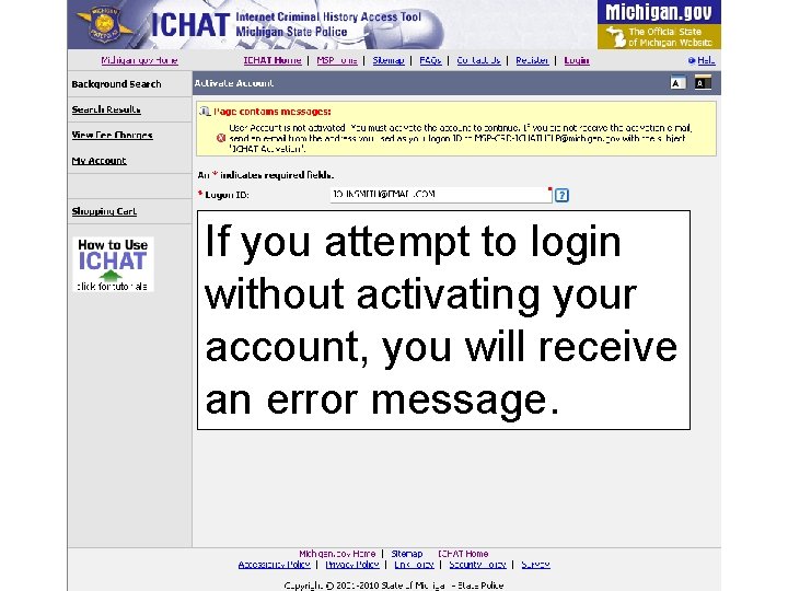 If you attempt to login without activating your account, you will receive an error