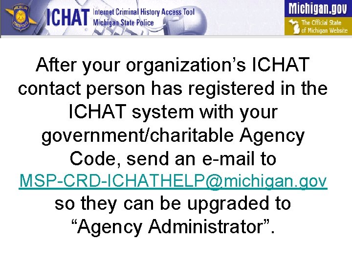 After your organization’s ICHAT contact person has registered in the ICHAT system with your