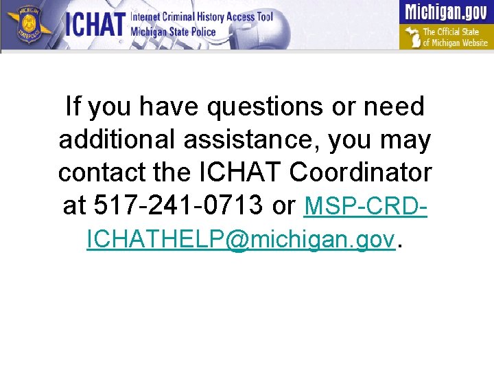 If you have questions or need additional assistance, you may contact the ICHAT Coordinator