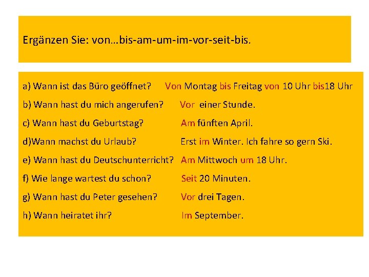 Ergänzen Sie: von…bis-am-um-im-vor-seit-bis. a) Wann ist das Büro geöffnet? Von Montag bis Freitag von