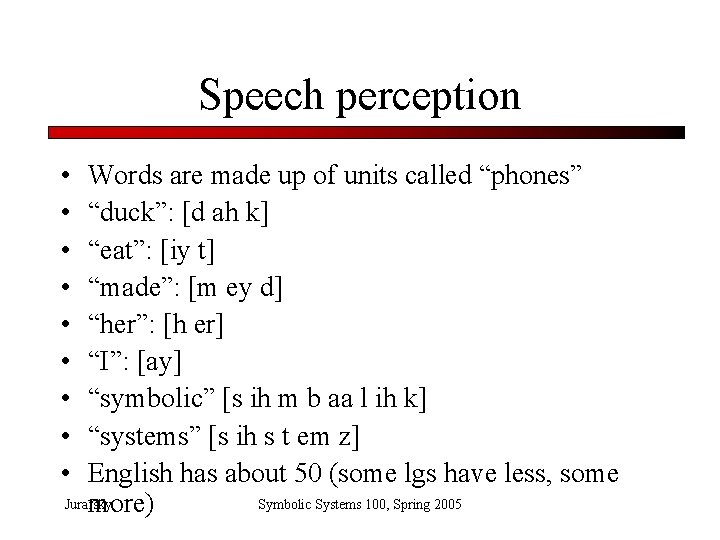 Speech perception • • • Words are made up of units called “phones” “duck”: