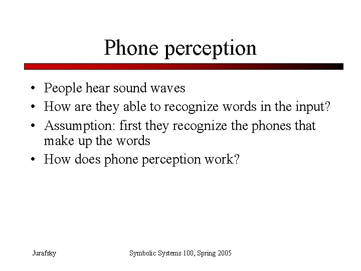 Phone perception • People hear sound waves • How are they able to recognize