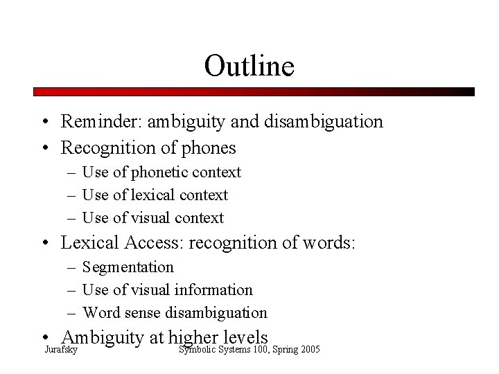 Outline • Reminder: ambiguity and disambiguation • Recognition of phones – Use of phonetic