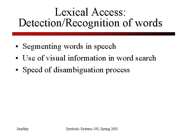 Lexical Access: Detection/Recognition of words • Segmenting words in speech • Use of visual