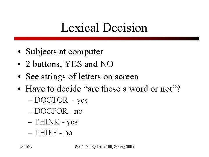 Lexical Decision • • Subjects at computer 2 buttons, YES and NO See strings