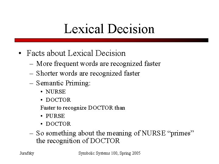 Lexical Decision • Facts about Lexical Decision – More frequent words are recognized faster