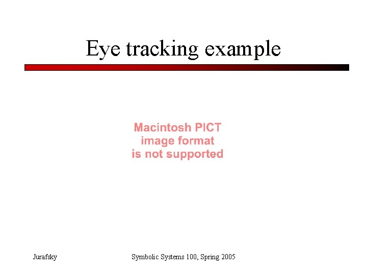 Eye tracking example Jurafsky Symbolic Systems 100, Spring 2005 