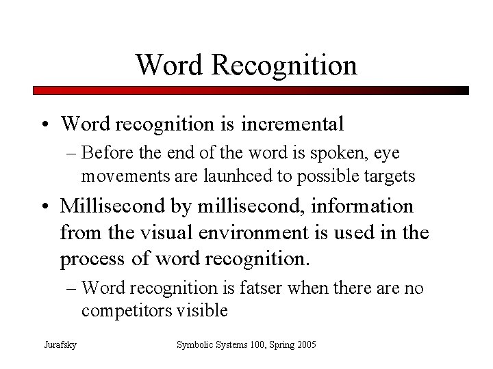 Word Recognition • Word recognition is incremental – Before the end of the word