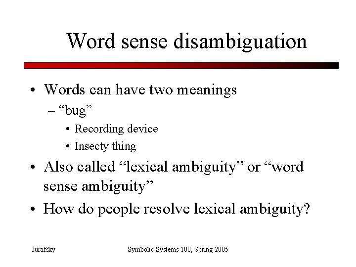 Word sense disambiguation • Words can have two meanings – “bug” • Recording device