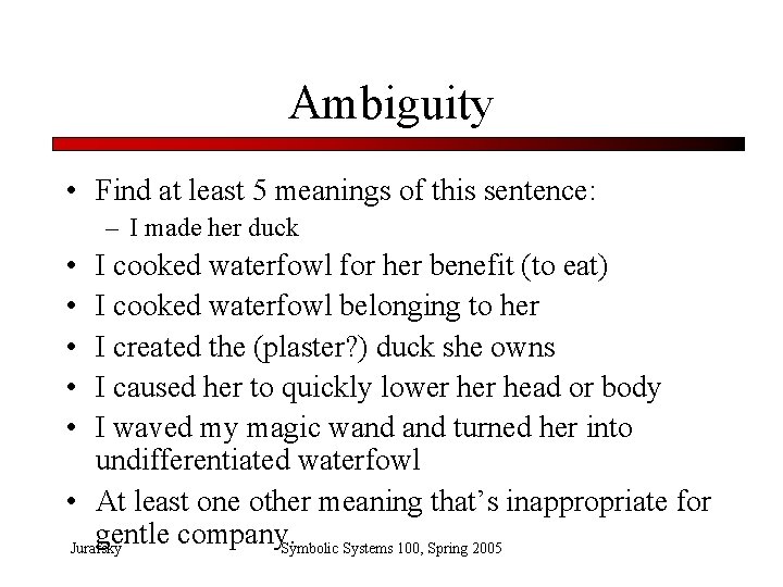 Ambiguity • Find at least 5 meanings of this sentence: – I made her