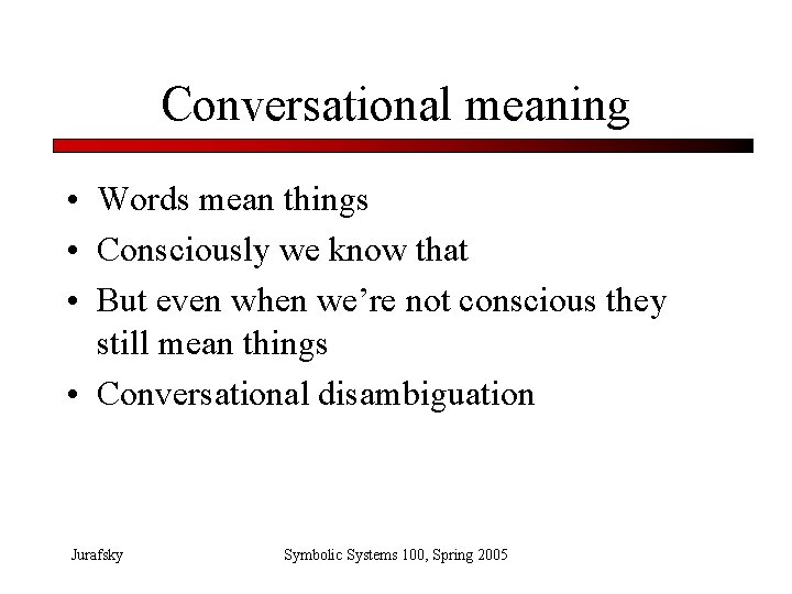 Conversational meaning • Words mean things • Consciously we know that • But even