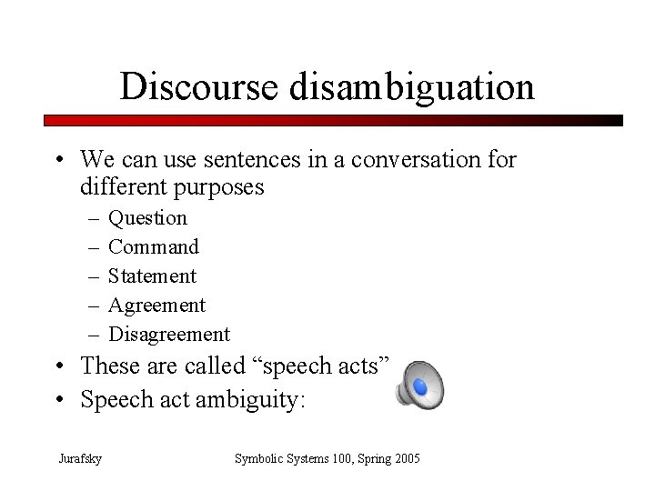Discourse disambiguation • We can use sentences in a conversation for different purposes –